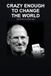CRAZY ENOUGH TO CHANGE THE WORLD: The Story of Steve Jobs