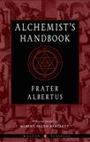 The Weiser Classics Series The Alchemist's Handbook: A Practical Manual