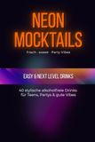 Neon Mocktails: 40 stylische alkoholfreie Drinks für Teens, Partys & gute Vibes