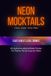 Neon Mocktails: 40 stylische alkoholfreie Drinks für Teens, Partys & gute Vibes