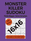 Monster Killer Sudoku Monster Killer Sudoku: Volume 3: The Deep Grid: 150 Large-Grid 16×16 Killer Sudoku Puzzles (Monster Killer Sudoku 16x16)