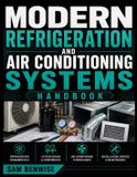 Modern Independently Published Modern Refrigeration And Air Conditioning Systems Handbook: A Practical Guide to Cooling Cycles, Equipment Selection, Installation, Maintenance, and Energy Efficiency