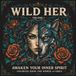 WILD HER: Volume 1, Awaken Your Inner Spirit, Coloring Book for Women and Girls