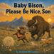Baby Bison, Please Be Nice, Son