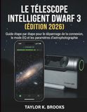LE ZWO LE TÉLESCOPE INTELLIGENT DWARF 3 (ÉDITION 2026): Guide étape par étape pour le dépannage de la connexion, le mode EQ et les paramètres d'astrophotographie