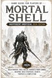 Game Mortal Shell Game Guide for Players – Independent Unofficial 2026 Edition