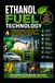 Ethanol Fuel Technology: A Comprehensive Guide to Ethanol Production, Gasoline Blending, Combustion Science, Engine Performance, Fuel Economy, Emissions, Sustainability, and Future of Renewable Trans