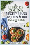 EL LIBRO DE COCINA VEGETARIANO BAJO EN ÁCIDO PARA EL ERGE