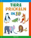 Tiere Bassermann, Edition Tiere prickeln in 3D. Zum Basteln, Falten und Spielen.