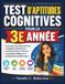 TEST D'APTITUDES COGNITIVES POUR LA 3E ANNÉE: Exercices de raisonnement complets et questions pratiques pour renforcer la pensée critique et la préparation académique