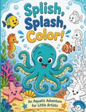Splish, Splash, Color! An Aquatic Adventure for Little Artists: A Fun Underwater Coloring Book for Kids Ages 4–8 — Ocean Animals, Sea Creatures & More!