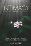 Intimacy: The Sacred Space Between Us: Essays on Love and Intimacy Inspired by A Course in Miracles®