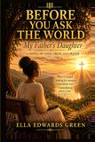 Before You Ask the World: My Father’s Daughter: A Novel of Faith, Trust, and Prayer