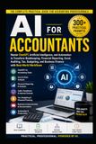 AI for Accountants: Master ChatGPT, Artificial Intelligence, and Automation to Transform Bookkeeping, Financial Reporting, Excel, Auditing, Tax, Budgeting, and Business Finance