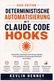 Deterministische Claude Code Hooks: Deterministische Automatisierung mit Sicherheits-Guardrails und Lifecycle-Skripten in KI-gestützten Entwicklungs-Workflows