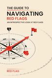 THE GUIDE TO NAVIGATING RED FLAGS: AN INTROSPECTIVE LOOK AT RED FLAGS