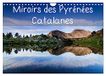 Miroirs CALVENDO Miroirs des Pyrénées Catalanes (Calendrier mural 2027 DIN A4 vertical)