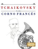 Tchaikovsky Libri GmbH Tchaikovsky para Corno Francés: 10 Piezas Fáciles para Corno Francés Libro para Principiantes