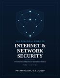 The Payam Hojjat The Practical Guide to Internet and Network Security: From Business Objectives to Operational Defense