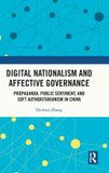 Digital Routledge Digital Nationalism and Affective Governance: Propaganda, Public Sentiment, and Soft Authoritarianism in China
