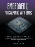 Embedded STM32 Embedded C Programming: Build Production-Grade Firmware with Bare-Metal Development, FreeRTOS, Device Drivers, and ARM Cortex-M Embedded Systems Engineering