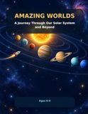 Amazing Worlds: A Journey Through Our Solar System and Beyond