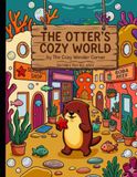The Otter's Cozy World: Cute Otter Coloring Book for KIds, Toddlers and Adults (Suitable for All Ages)