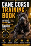 Cane Corso Training Book: How to Raise a Calm, Obedient, and Well-Controlled Guard Dog Without Aggression, Fear, or Stress