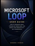 Microsoft Loop User Guide: How to Organize Ideas, Streamline Workflows, and Boost Team Productivity with Workspaces
