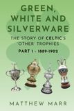 Green, Celtic Green, white and silverware - Part 1 (1889-1902): The story of Celtic's 'other' trophies