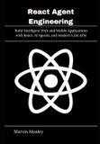 React Bol React Agent Engineering: Build Intelligent Web and Mobile Applications with React, AI Agents, and Modern LLM APIs Paperback