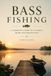 BASS FISHING: The Complete Guide to Finding, Catching, and Understanding Largemouth & Smallmouth Bass