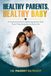 Healthy Parents, Healthy Baby: A Practical Guide to Reducing Autism Risk From Preconception to Early Life