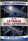 Corso Di Astronomia - Di Antonio Loiacono - corso di astronomia - Vol 7 - LA FASCIA DEGLI ASTEROIDI