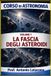 Corso Di Astronomia - Di Antonio Loiacono - corso di astronomia - Vol 7 - LA FASCIA DEGLI ASTEROIDI