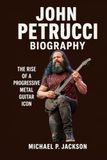 John Petrucci Biography: The Rise of a Progressive Metal Guitar Icon