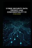 Cyber Security Data Privacy and Confidentiality v2: Updated information from v1