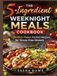 The 5-Ingredient Weeknight Meals Cookbook