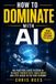 How Bol How to Dominate- How to Dominate with AI