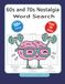60s and 70s Word Search: 50+ Calming retro word searches, answers included. Discover the music, fashion, TV, counterculture of the 60s and 70s and ... gift for baby boomers and nostalgia lovers.