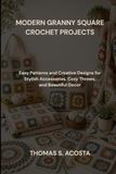 MODERN GRANNY SQUARE CROCHET PROJECTS