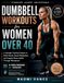 Dumbbell Libri GmbH Dumbbell Workouts for Women Over 40: A Strength Training Guide to Build Muscle, Boost Metabolism, and Support Bone Health Through Menopause