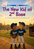 The New Kid at 2nd Base: A story about friendship, kindness, and finding your place