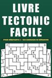 Livre Tectonic Facile Pour débutants 2: Cahier de 100 jeux de chiffres accessibles, idéal pour adultes et ados