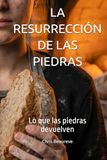 LA RESURRECCIÓN DE LAS PIEDRAS: Lo que las piedras devuelven