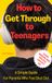 How to Get Through to Teenagers: A simple guide for parents who feel shut out