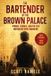 The Bartender at The Brown Palace: Power, Silence, and the 1911 Notorious Hotel Murders
