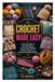 CROCHET MADE EASY: A Practical Guide to Essential Stitches, Step-by-Step Methods, Creative Projects, and Beautiful Handmade Designs