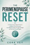 The Perimenopause Reset: A 21-Day Science-Based Protocol to Balance Your Hormones, Lose Belly Fat, Sleep Through the Night, and Feel Like Yourself Again