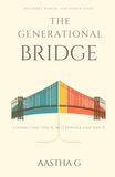 The Generational Bridge: Understanding and Connecting Gen X, Millennials and Gen Z at Home, at Work and in Life